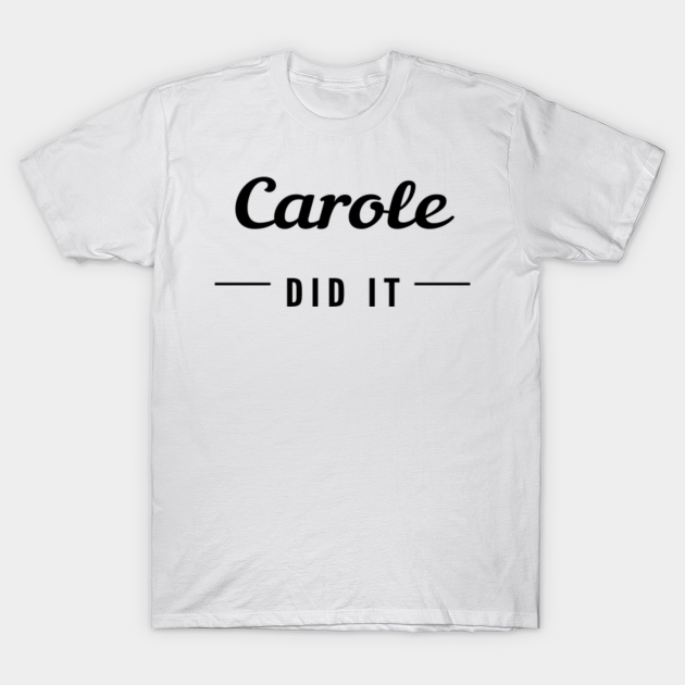 carole did it shirt